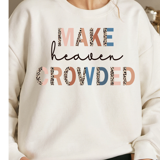 Christian Sweatshirt- Make Heaven Crowded- Faith-based