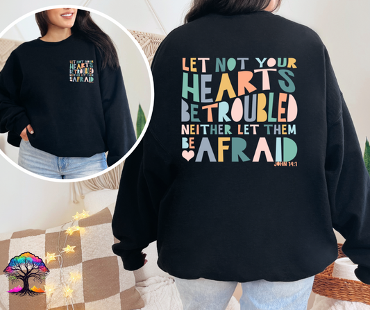 Graphic Sweatshirt- Let Your Heart not be- Christian Sweatshirt